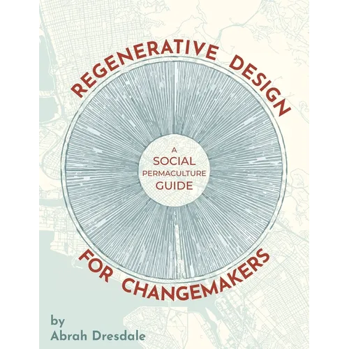 Regenerative Design for Changemakers: A Social Permaculture Guide - Paperback