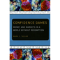 Confidence Games: Money and Markets in a World without Redemption - Paperback