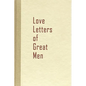Love Letters of Great Men - Hardcover