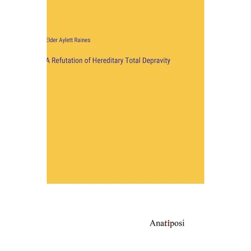 A Refutation of Hereditary Total Depravity - Hardcover