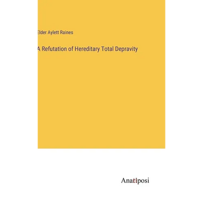 A Refutation of Hereditary Total Depravity - Hardcover