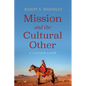 Mission and the Cultural Other: A Closer Look - Paperback