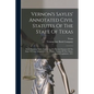 Vernon's Sayles' Annotated Civil Statutes Of The State Of Texas: With Historical Notes, Embracing The Revised Statutes Of The State Of Texas Adopted A - Paperback