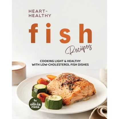 Heart-Healthy Fish Recipes: Cooking Light & Healthy with Low-Cholesterol Fish Dishes - Paperback