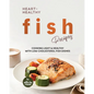 Heart-Healthy Fish Recipes: Cooking Light & Healthy with Low-Cholesterol Fish Dishes - Paperback