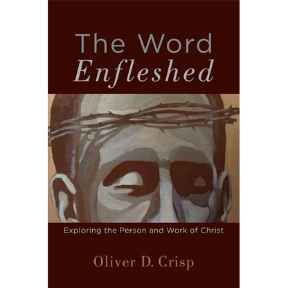 The Word Enfleshed: Exploring the Person and Work of Christ - Paperback
