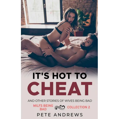 It's Hot To Cheat And Other Stories Of Wives Being Bad - MILFs Being Bad Collection 2 - Paperback