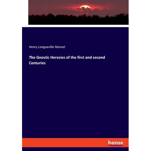 The Gnostic Heresies of the first and second Centuries - Paperback