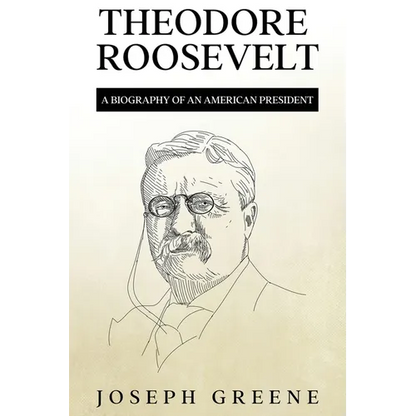 Theodore Roosevelt: A Biography of an American President - Paperback