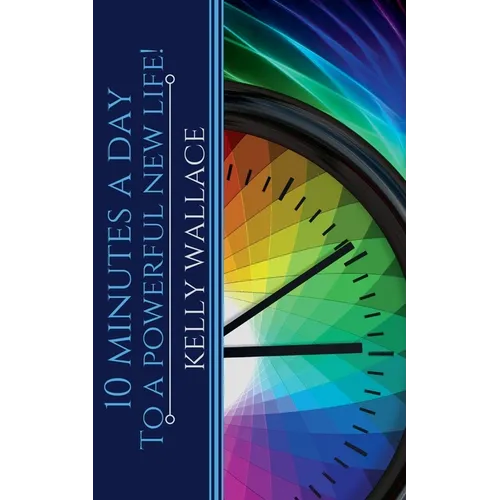 10 Minutes A Day To A Powerful New Life! - Paperback