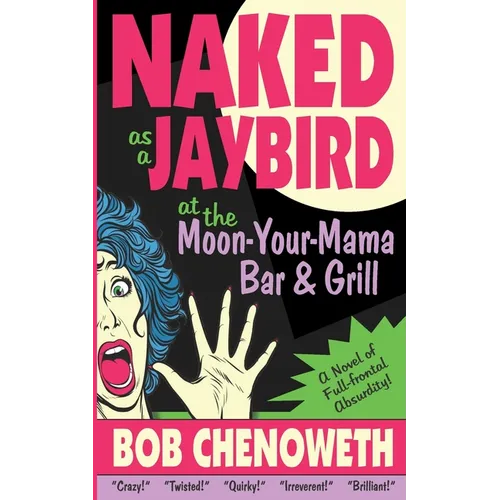 Naked as a Jaybird at the Moon-Your-Mama Bar & Grill: A Novel of Full-Frontal Absurdity - Paperback