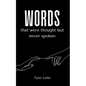 Words that were thought but never spoken - Paperback