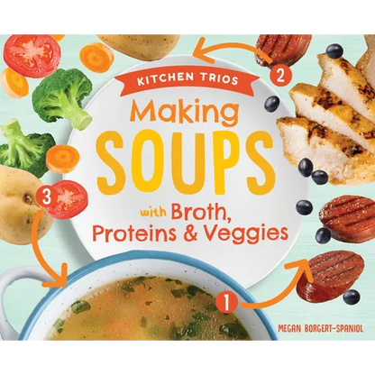 Making Soups with Broth, Proteins & Veggies - Library Binding