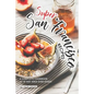 Super San Francisco Recipes: A Complete Cookbook of SF Bay Area Dish Ideas! - Paperback