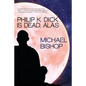 Philip K. Dick is Dead, Alas - Paperback