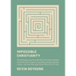 Impossible Christianity: Why Following Jesus Does Not Mean You Have to Change the World, Be an Expert in Everything, Accept Spiritual Failure, and Fee - Hardcover