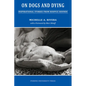 On Dogs and Dying: Stories of Hospice Hounds - Paperback
