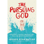 The Pursuing God: A Reckless, Irrational, Obsessed Love That's Dying to Bring Us Home - Paperback
