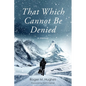 That Which Cannot Be Denied - Paperback