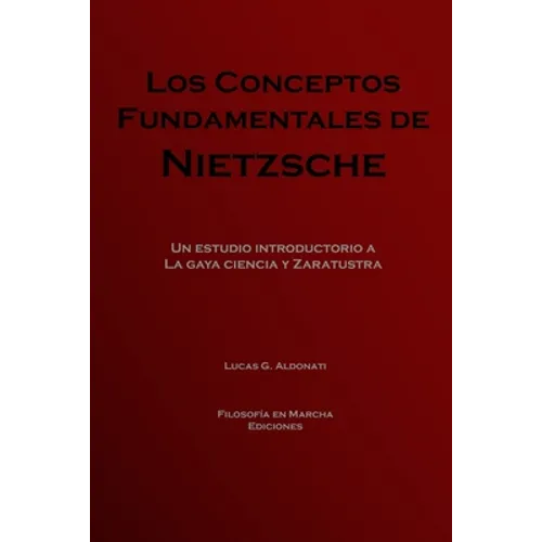 Los conceptos fundamentales de Nietzsche: Un estudio introductorio a La gaya ciencia y Zaratustra - Paperback