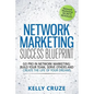 Network Marketing Success Blueprint: Go Pro in Network Marketing: Build Your Team, Serve Others and Create the Life of Your Dreams - Paperback