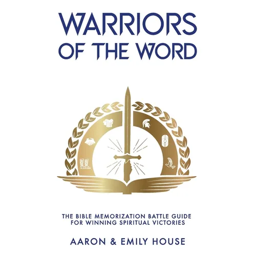 Warriors of the Word: The Bible Memorization Battle Guide for Winning Spiritual Victories - Paperback