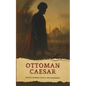 The Ottoman Caesar: Sultan Mehmed Fatih & His Conquests - Paperback
