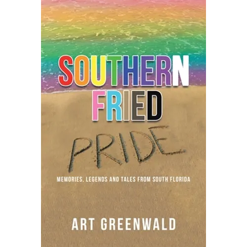 Southern Fried Pride: Memories, Legends and Tales from South Florida - Paperback