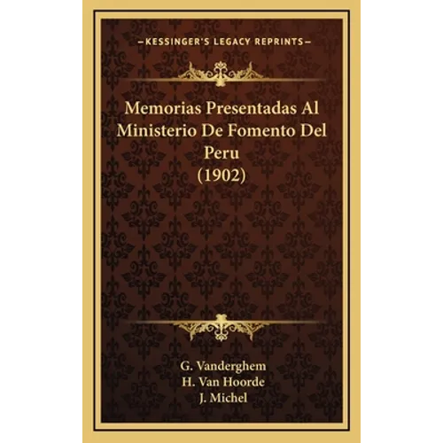Memorias Presentadas Al Ministerio De Fomento Del Peru (1902) - Hardcover