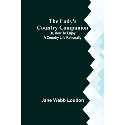 The Lady's Country Companion; Or, How to Enjoy a Country Life Rationally - Paperback