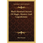 Black Herman's Secrets Of Magic, Mystery And Legerdemain - Paperback