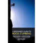 A Beginner's Guide to Rock Climbing: Mastering Basic Climbing Knowledge - Paperback
