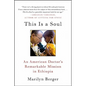 This Is a Soul: An American Doctor's Remarkable Mission in Ethiopia - Paperback
