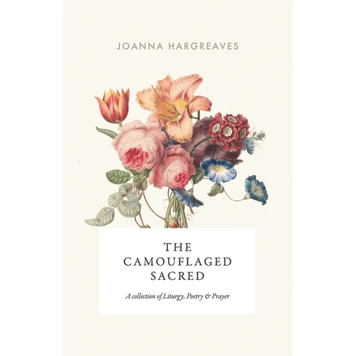 The Camouflaged Sacred: A Collection Of Poetry, Liturgy and Prayer. - Paperback