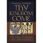 Thy Kingdom Come: The New Evolution of the Good - Hardcover