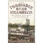 The Tombigbee River Steamboats: Rollodores, Dead Heads and Side-Wheelers - Hardcover