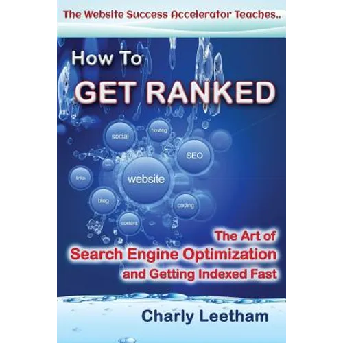How To Get Ranked: The Art of Search Engine Optimization and Getting Indexed Fast - Paperback