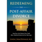 Redeeming the Post-Affair Divorce: Heal Your Life, Restore Your Faith After Infidelity Breaks Up Your Marriage - Paperback