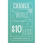 Change the World in $10 or Less - Paperback