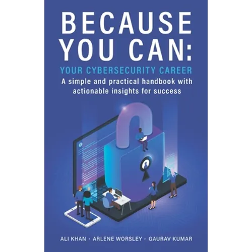 Because You Can: Your Cybersecurity Career: A simple and practical handbook with actionable insights for success - Paperback
