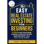Easy Real Estate Investing for Beginners: 9 Steps to Build Passive Income, How to Avoid Costly Mistakes, and Understand Property Value, Even If You Ha - Paperback