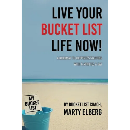 Live Your Bucket List Life Now: A Roadmap to Happiness Starting with 6 Minutes a Day - Hardcover