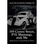 195 Centre Street, P-51 Mustangs, And, Me: Reflections of a Semi-Famous Writer - Paperback