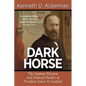 Dark Horse: the Surprise Election and Political Murder of President James A. Garfield - Paperback