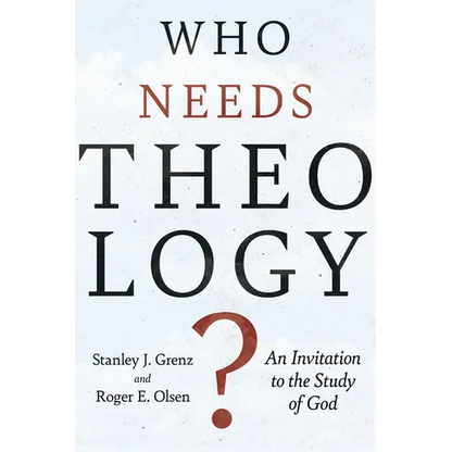 Who Needs Theology?: An Invitation to the Study of God - Paperback