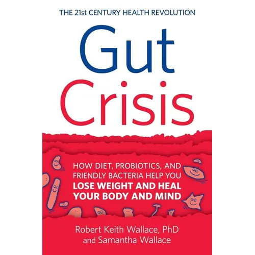 Gut Crisis: How Diet, Probiotics, and Friendly Bacteria Help You Lose Weight and Heal Your Body and Mind - Paperback
