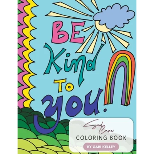 Be Kind To You Soul Care Coloring Book - Paperback