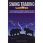 Swing Trading: Simplified - The Fundamentals, Psychology, Trading Tools, Risk Control, Money Management, And Proven Strategies (Stock - Hardcover