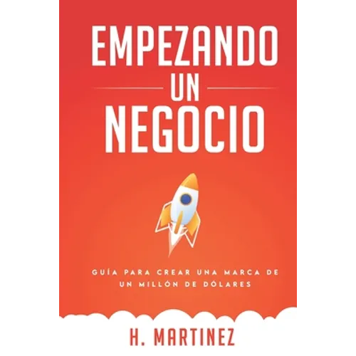 Empezando Un Negocio: Guia Para Crear Una Marca De Un Millon De Dolares - Paperback