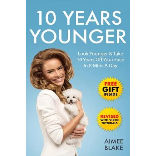 10 Years Younger - How To Look Younger Naturally [Video Tutorials Included]: Get Rid of Wrinkles With Facial Exercises & Take 10 Years off Your Face i - Paperback